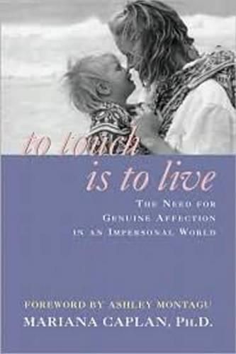 Cover image for To Touch Is to Live: The Need for Genuine Affection in an Impersonal World