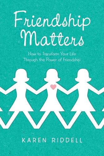 Cover image for Friendship Matters: How to Transform Your Life Through the Power of Friendship