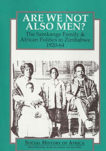 Cover image for Are We Not Also Men?: The Samkange Family and African Politics in Zimbabwe, 1920-64