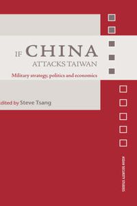 Cover image for If China Attacks Taiwan: Military Strategy, Politics and Economics