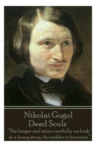 Cover image for Nikolai Gogol - Dead Souls: The longer and more carefully we look at a funny story, the sadder it becomes.