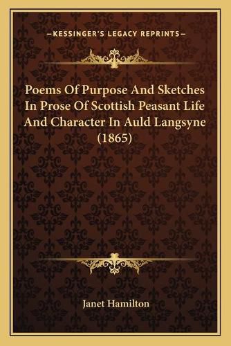 Poems of Purpose and Sketches in Prose of Scottish Peasant Life and Character in Auld Langsyne (1865)