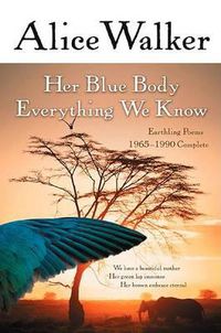 Cover image for Her Blue Body Everything We Know: Earthling Poems 1965-1990 Complete