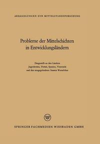 Cover image for Probleme Der Mittelschichten in Entwicklungslandern: Dargestellt an Den Landern Jugoslawien, Turkei, Spanien, Venezuela Und Den Neugegrundeten Staaten Westafrikas