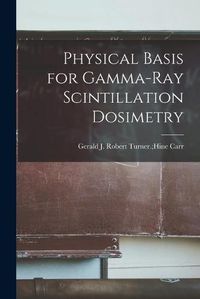 Cover image for Physical Basis for Gamma-ray Scintillation Dosimetry