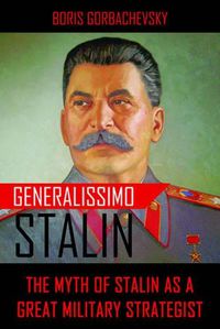 Cover image for Generalissimo Stalin: The Myth of Stalin as a Great Military Strategist