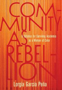 Cover image for Community as Rebellion: Women of Color, Academia, and the Fight for Ethnic Studies