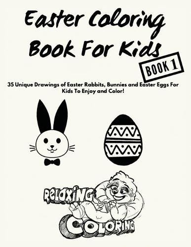 Cover image for Easter Coloring Book For Kids: 35 Unique Drawings of Easter Rabbits, Bunnies and Easter Eggs For Kids To Enjoy and Color!