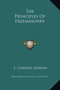 Cover image for The Principles of Freemasonry