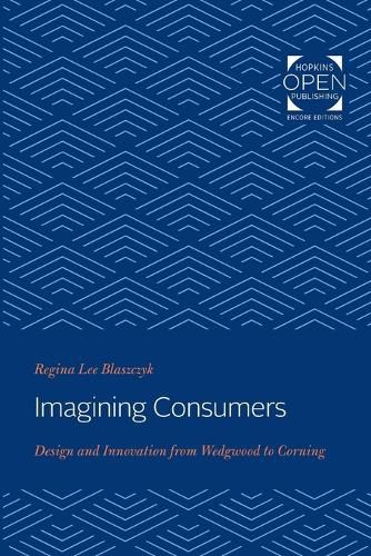 Cover image for Imagining Consumers: Design and Innovation from Wedgwood to Corning