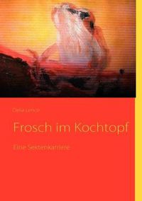 Cover image for Frosch im Kochtopf: Eine Sektenkarriere