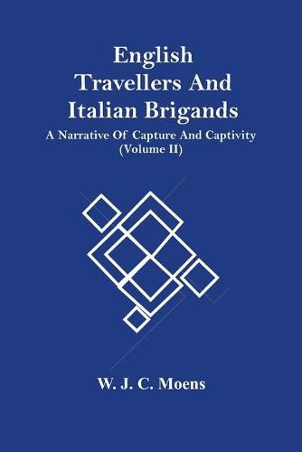 English Travellers And Italian Brigands: A Narrative Of Capture And Captivity (Volume Ii)