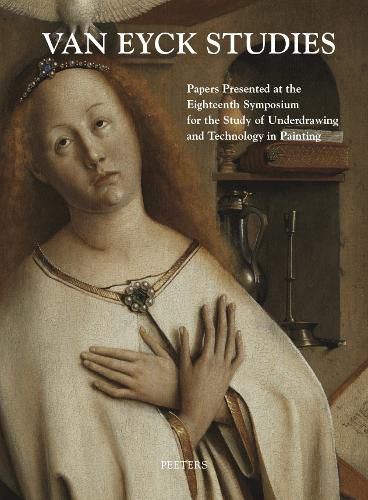 Cover image for Van Eyck Studies: Papers Presented at the Eighteenth Symposium for the Study of Underdrawing and Technology in Painting, Brussels, 19-21 September 2012