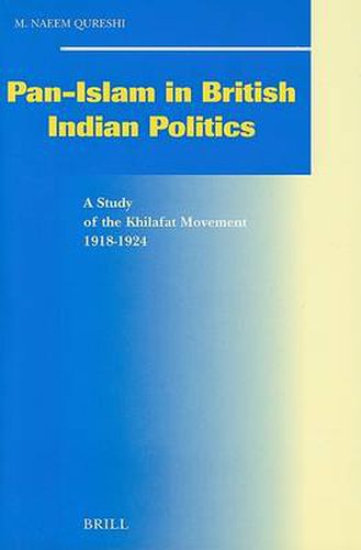 Cover image for Pan-Islam in British Indian Politics: A Study of the Khilafat Movement, 1918-1924