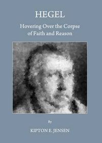 Cover image for Hegel: Hovering Over the Corpse of Faith and Reason