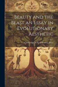 Cover image for Beauty and the Beast an Essay in Evolutionary Aesthetic