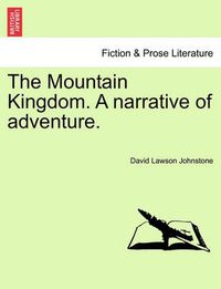 Cover image for The Mountain Kingdom. a Narrative of Adventure.