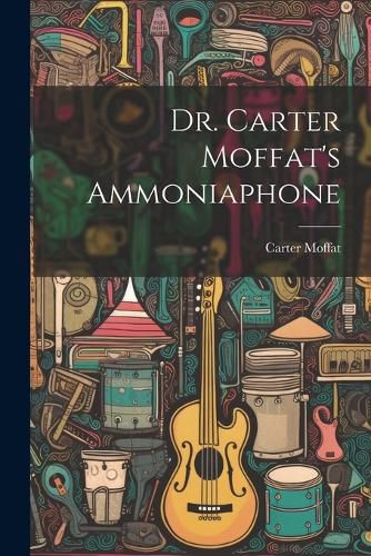 Cover image for Dr. Carter Moffat's Ammoniaphone