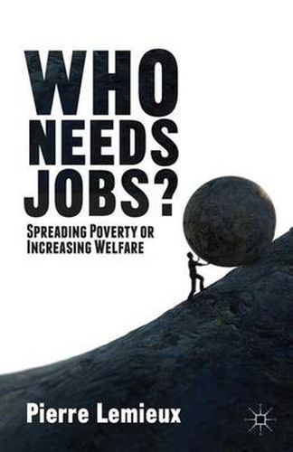 Cover image for Who Needs Jobs?: Spreading Poverty or Increasing Welfare