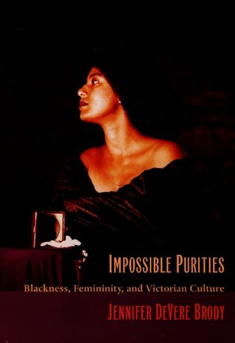 Cover image for Impossible Purities: Blackness, Femininity, and Victorian Culture