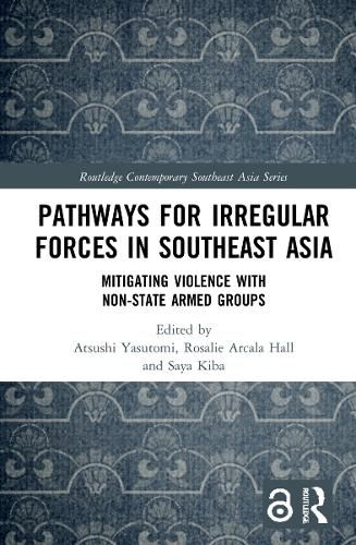 Cover image for Pathways for Irregular Forces in Southeast Asia: Mitigating Violence with Non-State Armed Groups