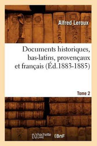 Documents Historiques, Bas-Latins, Provencaux Et Francais: Tome 2 (Ed.1883-1885)