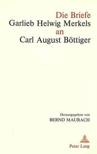 Cover image for Die Briefe Garlieb Helwig Merkels an Carl August Boettiger