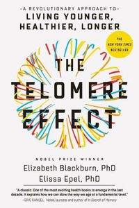 Cover image for The Telomere Effect: A Revolutionary Approach to Living Younger, Healthier, Longer