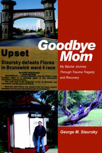 Cover image for Goodbye Mom: My Bipolar Journey Through Trauma Tragedy and Recovery