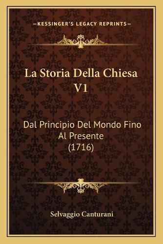 Cover image for La Storia Della Chiesa V1: Dal Principio del Mondo Fino Al Presente (1716)