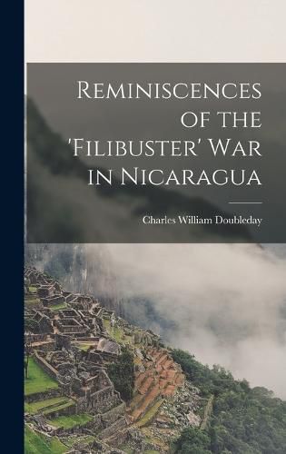 Cover image for Reminiscences of the 'Filibuster' War in Nicaragua