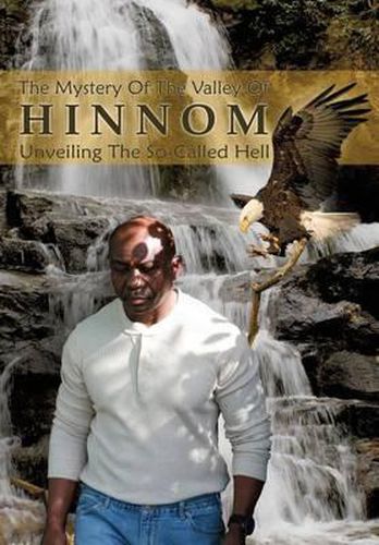 Cover image for The Mystery of the Valley of Hinnom: The So- Called Hell Unveiled