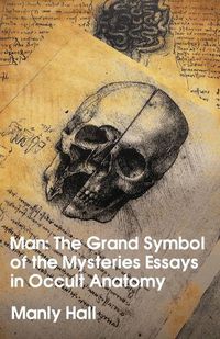 Cover image for Man: The Grand Symbol of the Mysteries Essays in Occult Anatomy