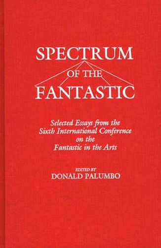 Cover image for Spectrum of the Fantastic: Selected Essays from the Sixth International Conference on the Fantastic in the Arts