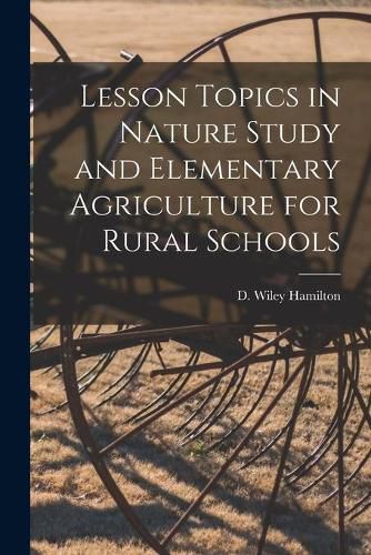 Cover image for Lesson Topics in Nature Study and Elementary Agriculture for Rural Schools [microform]