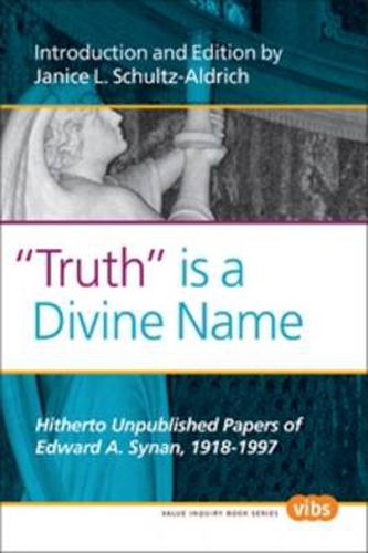 Cover image for Truth  is a Divine Name: Hitherto Unpublished Papers of Edward A. Synan, 1918-1997