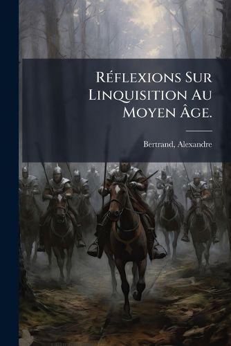 Cover image for R Flexions Sur Linquisition Au Moyen GE.