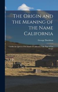 Cover image for The Origin and the Meaning of the Name California