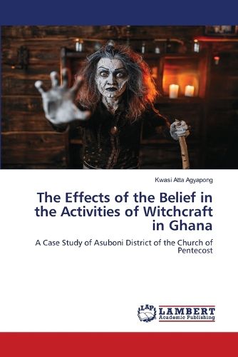 Cover image for The Effects of the Belief in the Activities of Witchcraft in Ghana