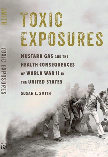 Cover image for Toxic Exposures: Mustard Gas and the Health Consequences of World War II in the United States