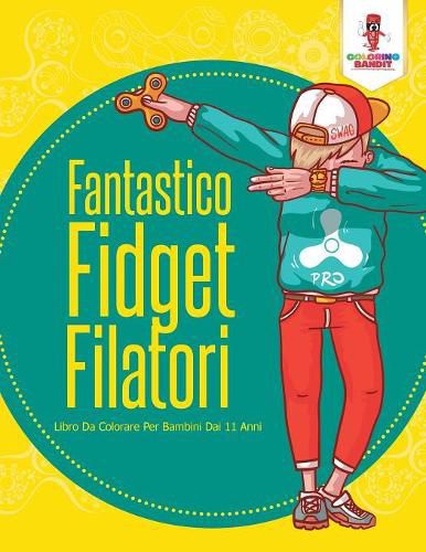 Fantastico Fidget Filatori: Libro Da Colorare Per Bambini Dai 11 Anni