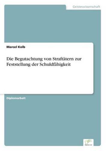 Cover image for Die Begutachtung von Straftatern zur Feststellung der Schuldfahigkeit