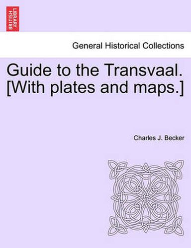 Guide to the Transvaal. [With Plates and Maps.]