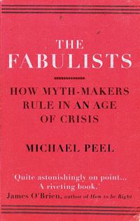 Cover image for The Fabulists: How myth-makers rule in an age of crisis