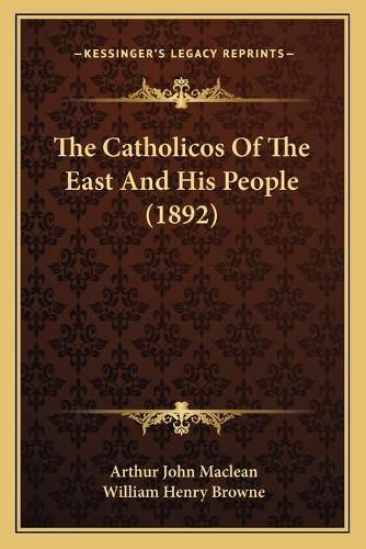 Cover image for The Catholicos of the East and His People (1892)