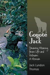 Cover image for Coyote Jack: Drawing Meaning from Life and Vietnam--A Memoir