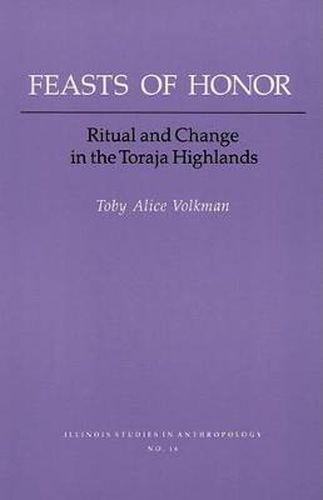 Cover image for Feasts of Honor: Ritual and Change in the Toraja Highlands