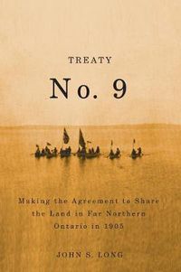 Cover image for Treaty No. 9: Making the Agreement to Share the Land in Far Northern Ontario in 1905