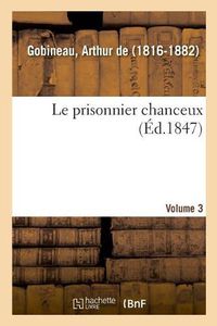 Cover image for Le prisonnier chanceux. Volume 3