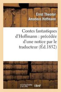 Cover image for Contes Fantastiques d'Hoffmann: Precedee d'Une Notice Par Le Traducteur